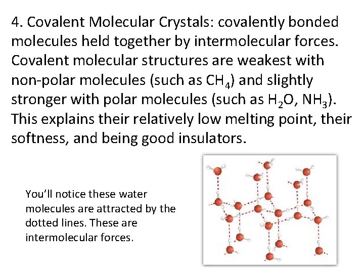 4. Covalent Molecular Crystals: covalently bonded molecules held together by intermolecular forces. Covalent molecular