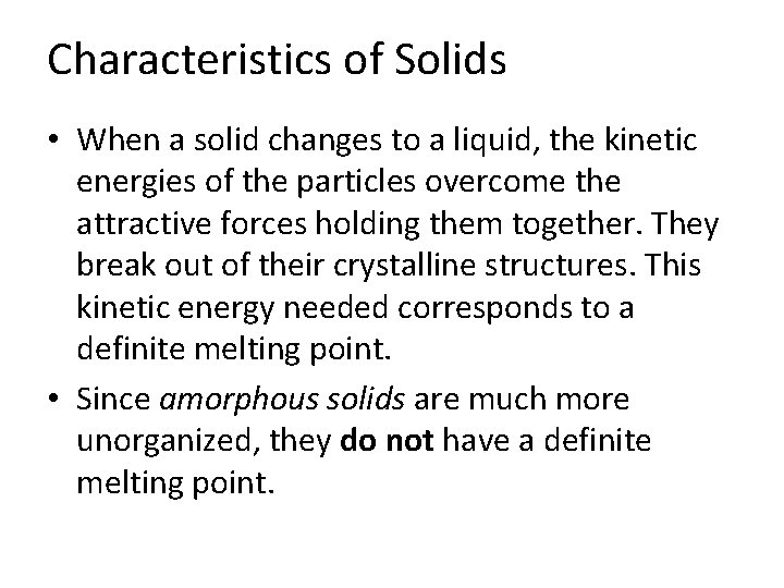 Characteristics of Solids • When a solid changes to a liquid, the kinetic energies
