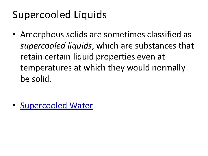 Supercooled Liquids • Amorphous solids are sometimes classified as supercooled liquids, which are substances