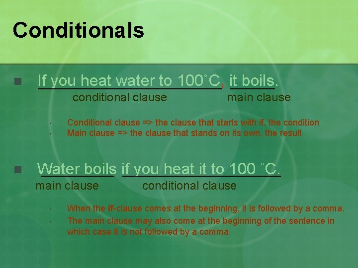 Conditionals n If you heat water to 100˚C, it boils. conditional clause • •