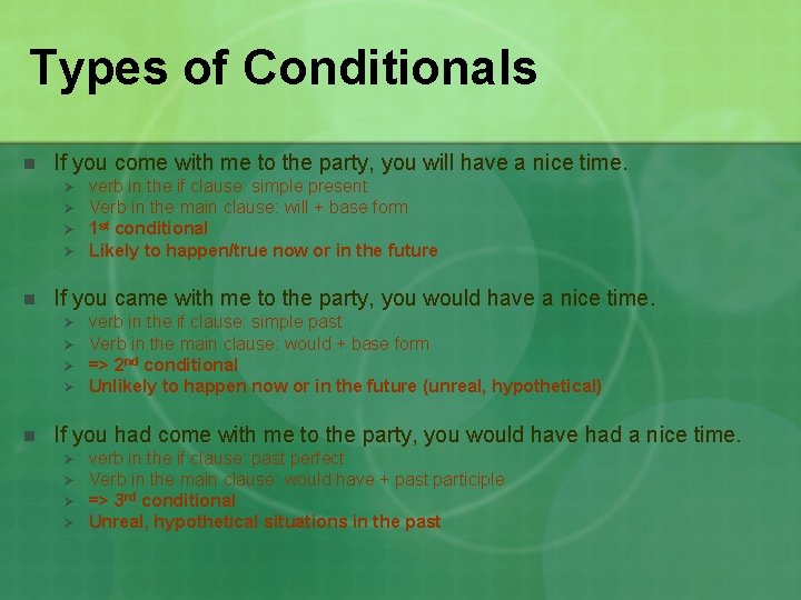 Types of Conditionals n If you come with me to the party, you will