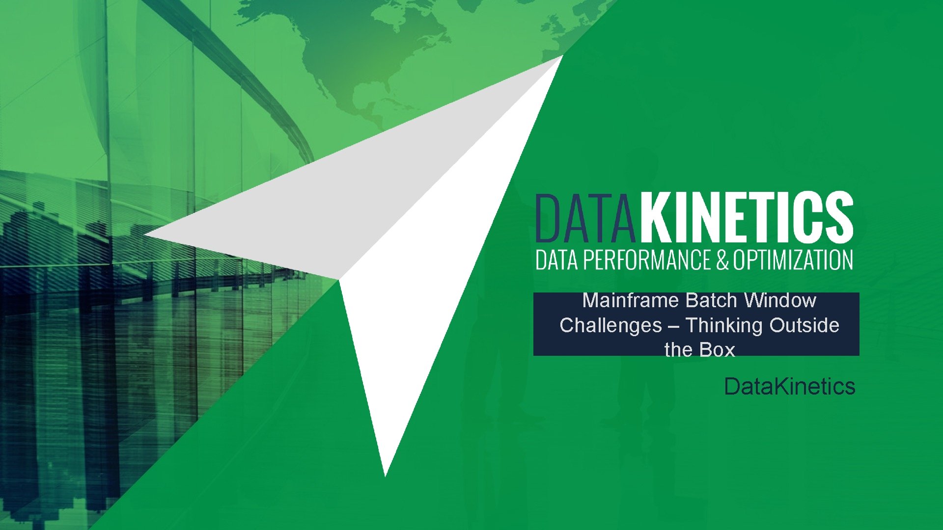 Mainframe Batch Window Challenges – Thinking Outside the Box Data. Kinetics 