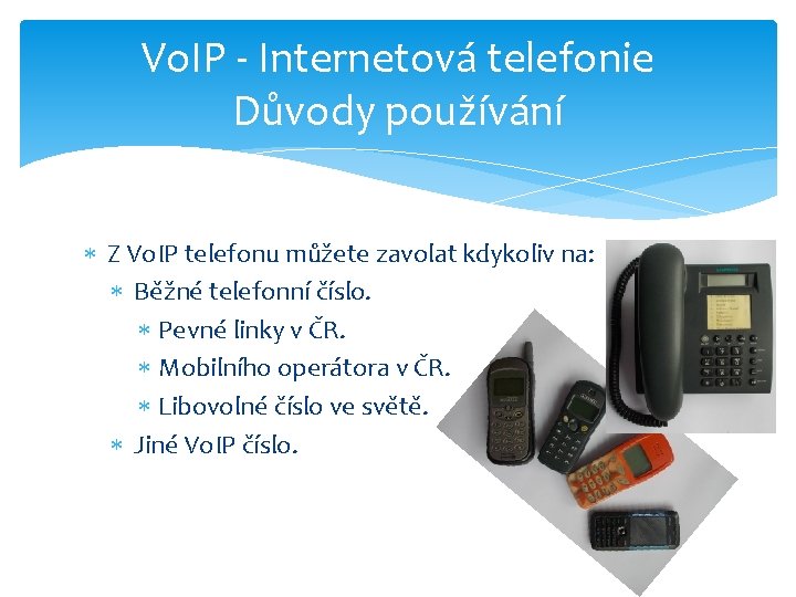 Vo. IP - Internetová telefonie Důvody používání Z Vo. IP telefonu můžete zavolat kdykoliv