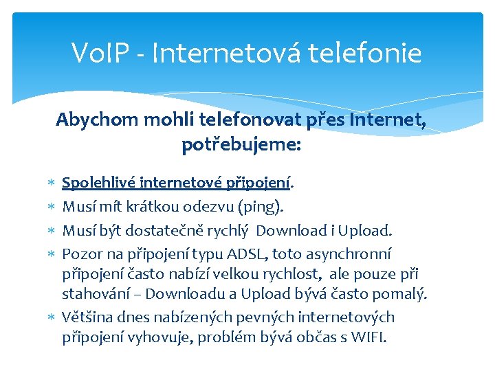 Vo. IP - Internetová telefonie Abychom mohli telefonovat přes Internet, potřebujeme: Spolehlivé internetové připojení.