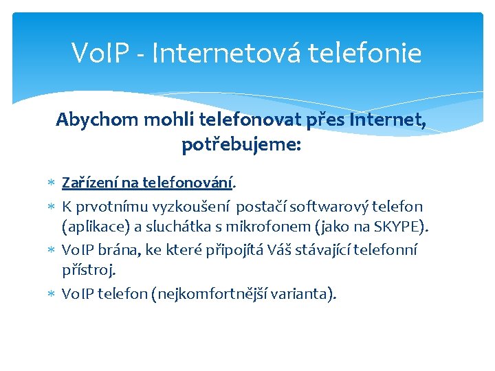 Vo. IP - Internetová telefonie Abychom mohli telefonovat přes Internet, potřebujeme: Zařízení na telefonování.