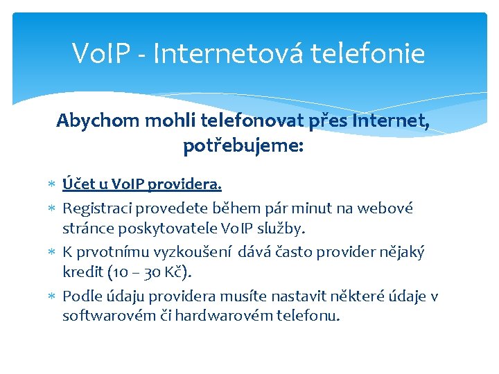 Vo. IP - Internetová telefonie Abychom mohli telefonovat přes Internet, potřebujeme: Účet u Vo.