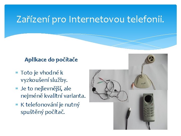 Zařízení pro Internetovou telefonii. Aplikace do počítače Toto je vhodné k vyzkoušení služby. Je