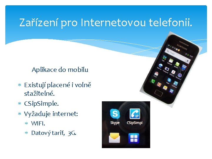 Zařízení pro Internetovou telefonii. Aplikace do mobilu Existují placené i volně stažitelné. CSip. Simple.