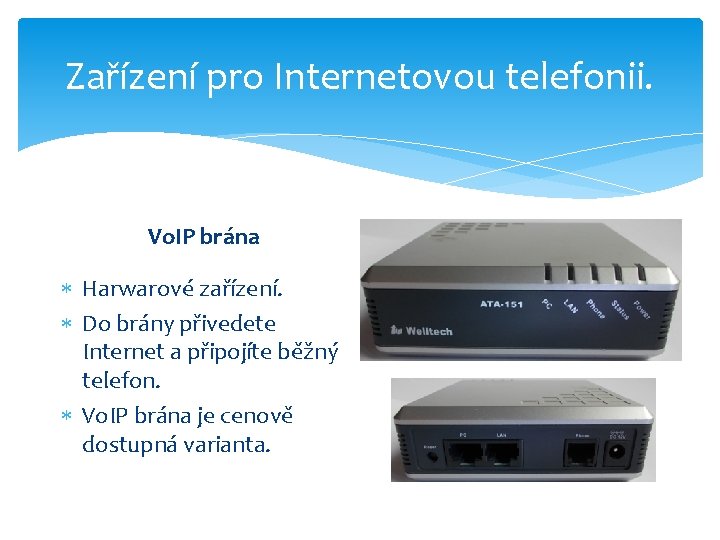 Zařízení pro Internetovou telefonii. Vo. IP brána Harwarové zařízení. Do brány přivedete Internet a