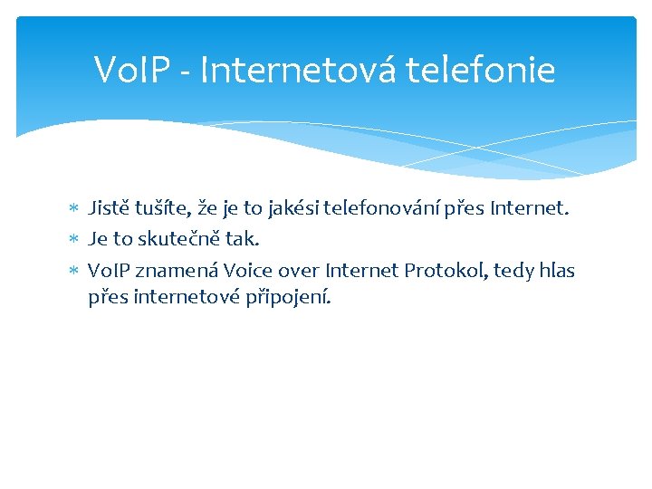 Vo. IP - Internetová telefonie Jistě tušíte, že je to jakési telefonování přes Internet.