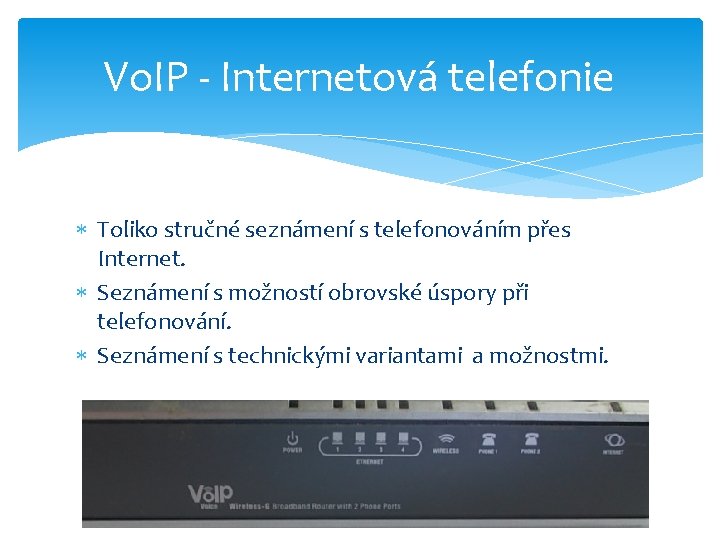 Vo. IP - Internetová telefonie Toliko stručné seznámení s telefonováním přes Internet. Seznámení s