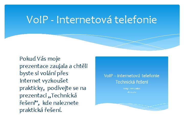 Vo. IP - Internetová telefonie Pokud Vás moje prezentace zaujala a chtěli byste si