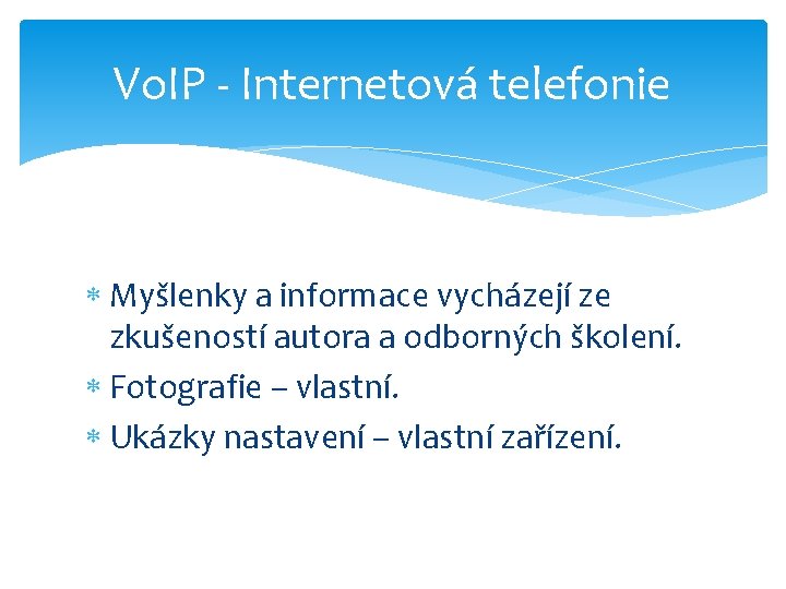 Vo. IP - Internetová telefonie Myšlenky a informace vycházejí ze zkušeností autora a odborných