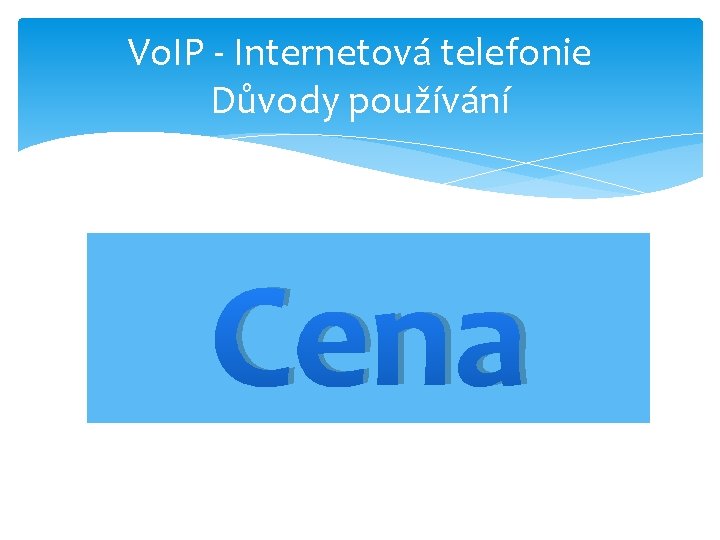 Vo. IP - Internetová telefonie Důvody používání Cena 