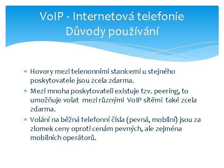 Vo. IP - Internetová telefonie Důvody používání Hovory mezi telenonními stanicemi u stejného poskytovatele