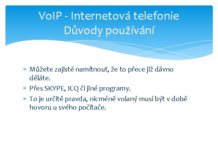 Vo. IP - Internetová telefonie Důvody používání Můžete zajisté namítnout, že to přece již