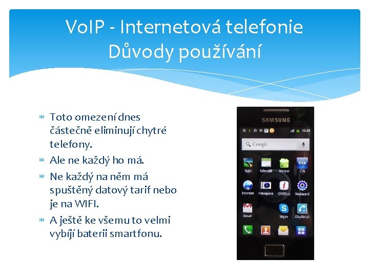 Vo. IP - Internetová telefonie Důvody používání Toto omezení dnes částečně eliminují chytré telefony.