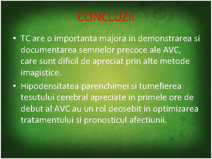 CONCLUZII • TC are o importanta majora in demonstrarea si documentarea semnelor precoce ale