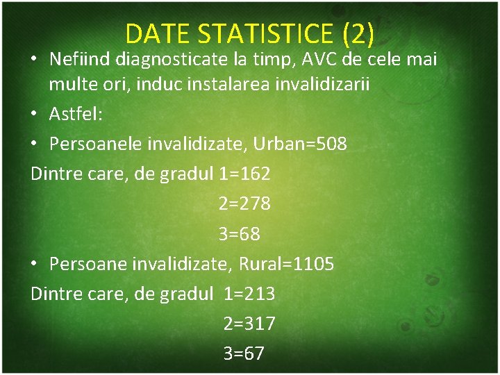 DATE STATISTICE (2) • Nefiind diagnosticate la timp, AVC de cele mai multe ori,