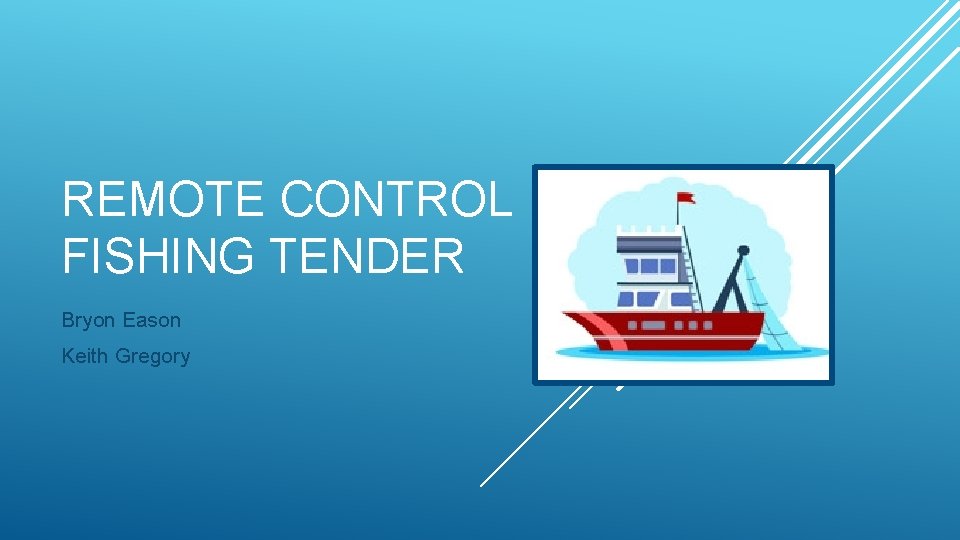 REMOTE CONTROL FISHING TENDER Bryon Eason Keith Gregory 