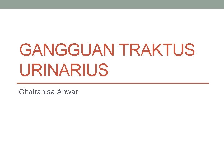 GANGGUAN TRAKTUS URINARIUS Chairanisa Anwar 