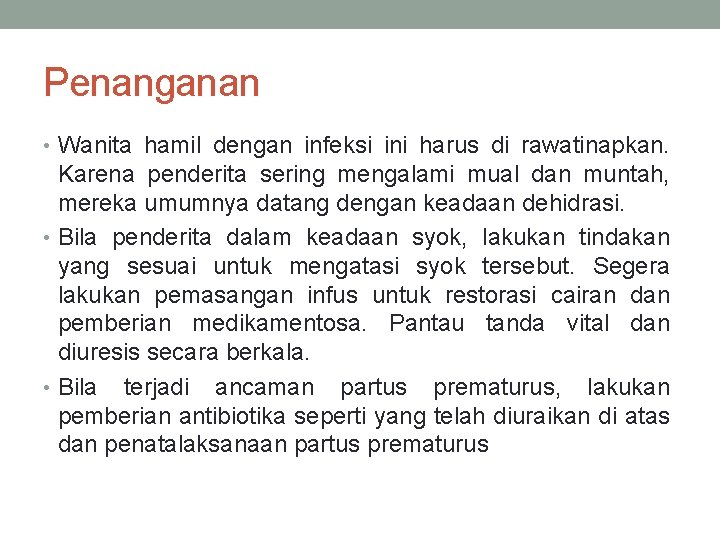 Penanganan • Wanita hamil dengan infeksi ini harus di rawatinapkan. Karena penderita sering mengalami