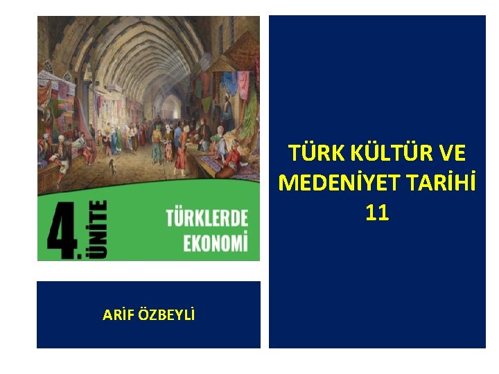 TÜRK KÜLTÜR VE MEDENİYET TARİHİ 11 ARİF ÖZBEYLİ 
