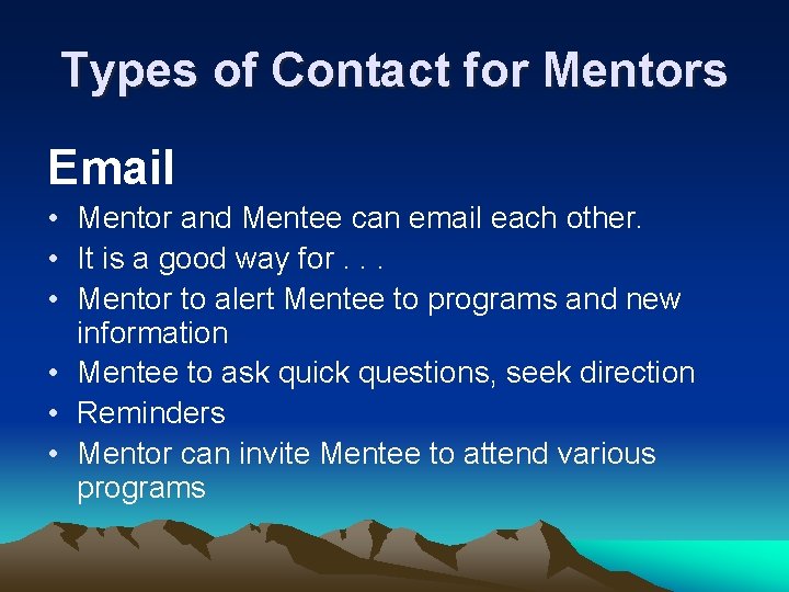 Types of Contact for Mentors Email • Mentor and Mentee can email each other.