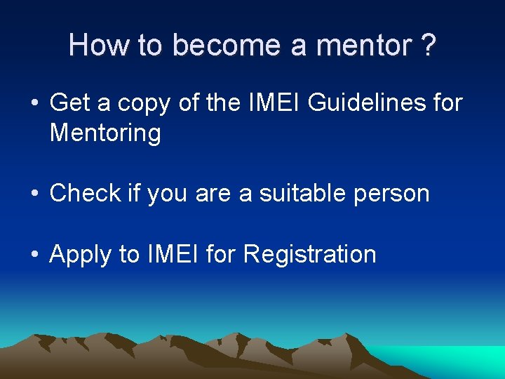 How to become a mentor ? • Get a copy of the IMEI Guidelines