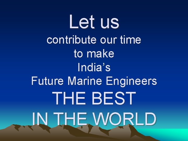 Let us contribute our time to make India’s Future Marine Engineers THE BEST IN