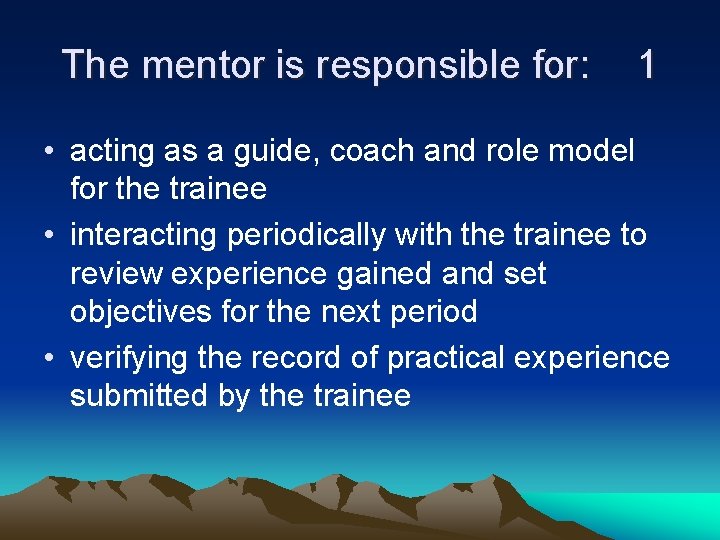 The mentor is responsible for: 1 • acting as a guide, coach and role