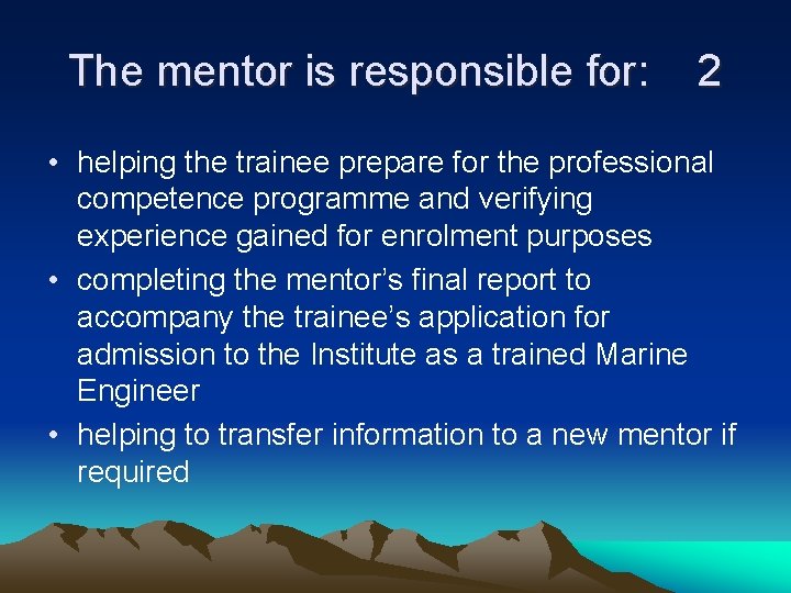 The mentor is responsible for: 2 • helping the trainee prepare for the professional