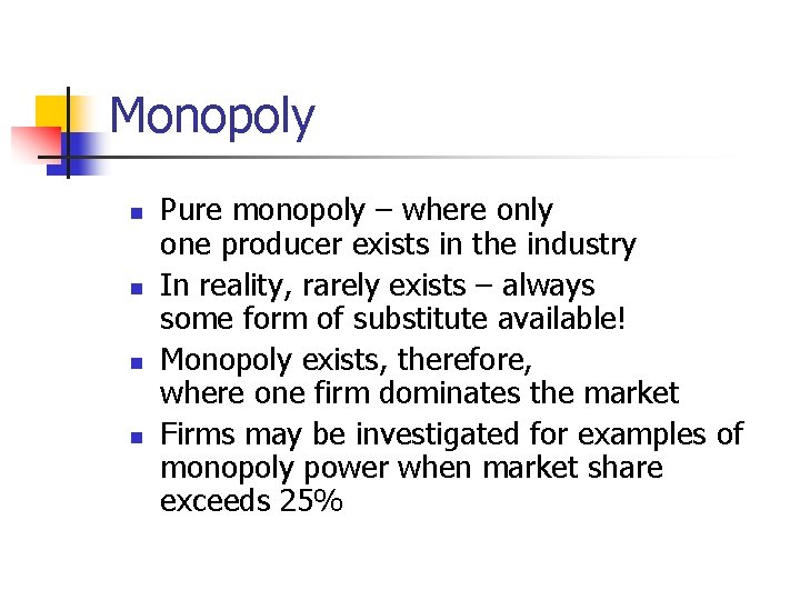 Monopoly n n Pure monopoly – where only one producer exists in the industry