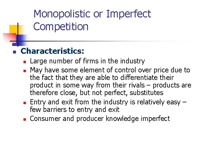 Monopolistic or Imperfect Competition n Characteristics: n n Large number of firms in the