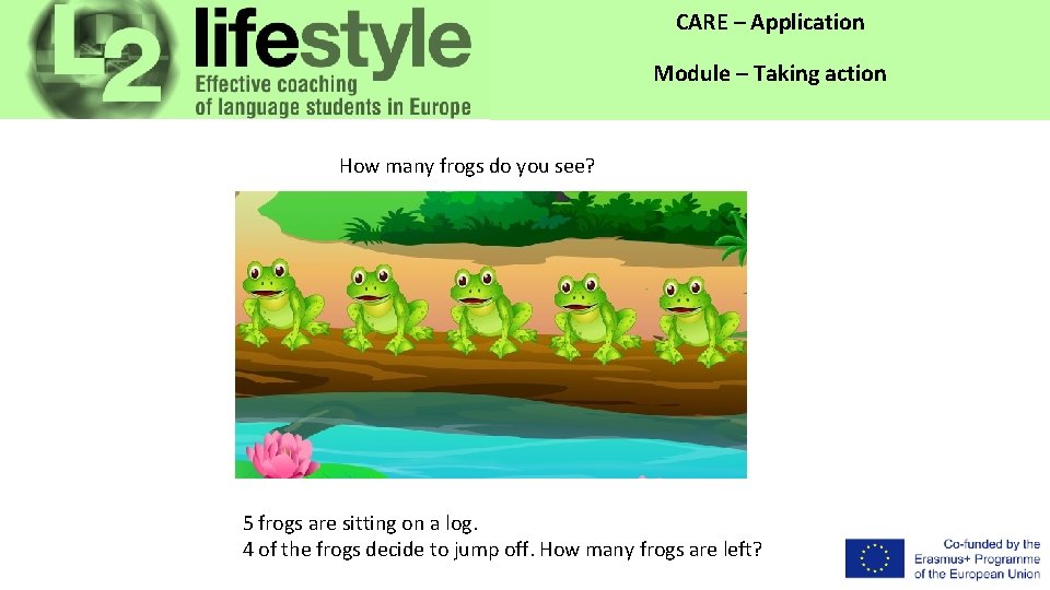 CARE – Application Module – Taking action How many frogs do you see? 5