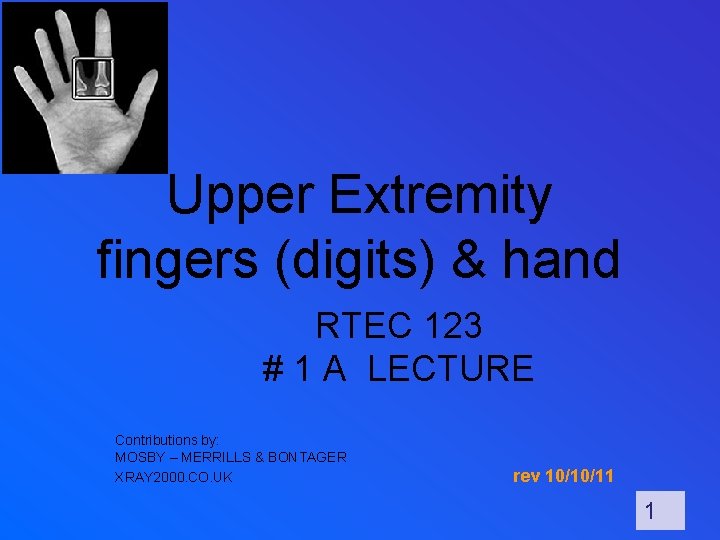 Upper Extremity fingers (digits) & hand RTEC 123 # 1 A LECTURE Contributions by: