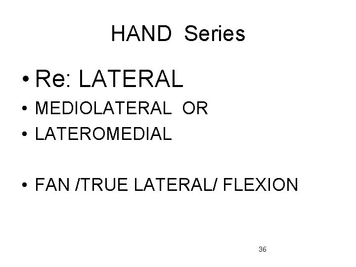 HAND Series • Re: LATERAL • MEDIOLATERAL OR • LATEROMEDIAL • FAN /TRUE LATERAL/