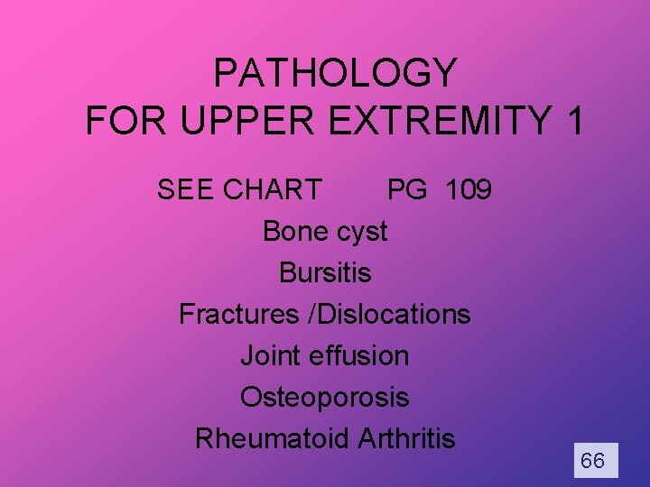 PATHOLOGY FOR UPPER EXTREMITY 1 SEE CHART PG 109 Bone cyst Bursitis Fractures /Dislocations