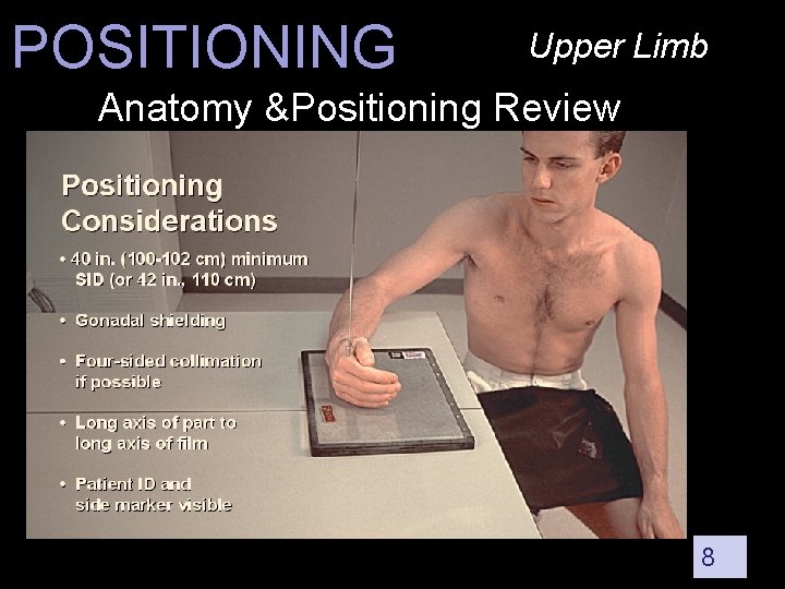 POSITIONING Upper Limb Anatomy &Positioning Review 8 