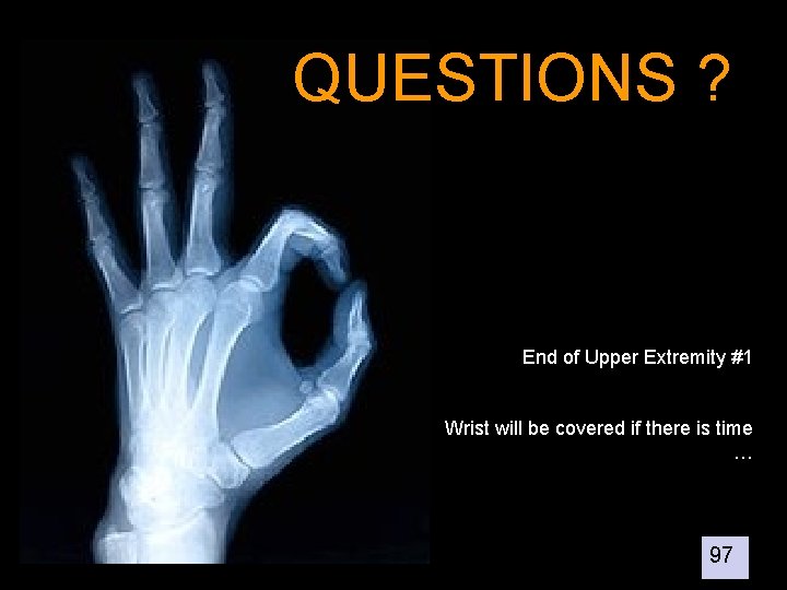 QUESTIONS ? End of Upper Extremity #1 Wrist will be covered if there is