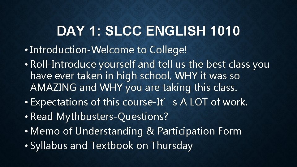 DAY 1: SLCC ENGLISH 1010 • Introduction-Welcome to College! • Roll-Introduce yourself and tell