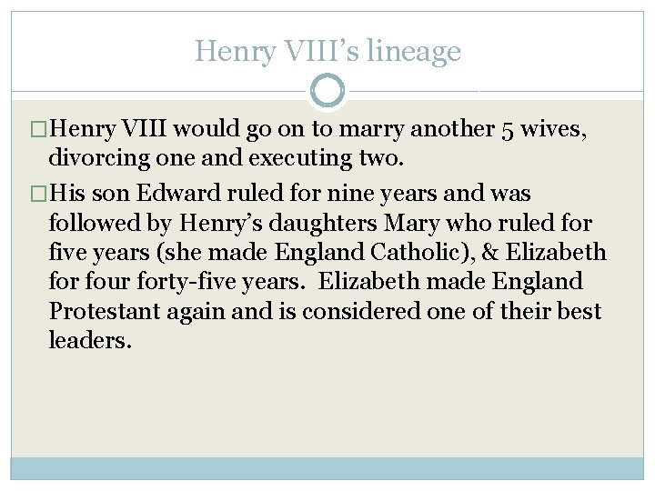 Henry VIII’s lineage �Henry VIII would go on to marry another 5 wives, divorcing