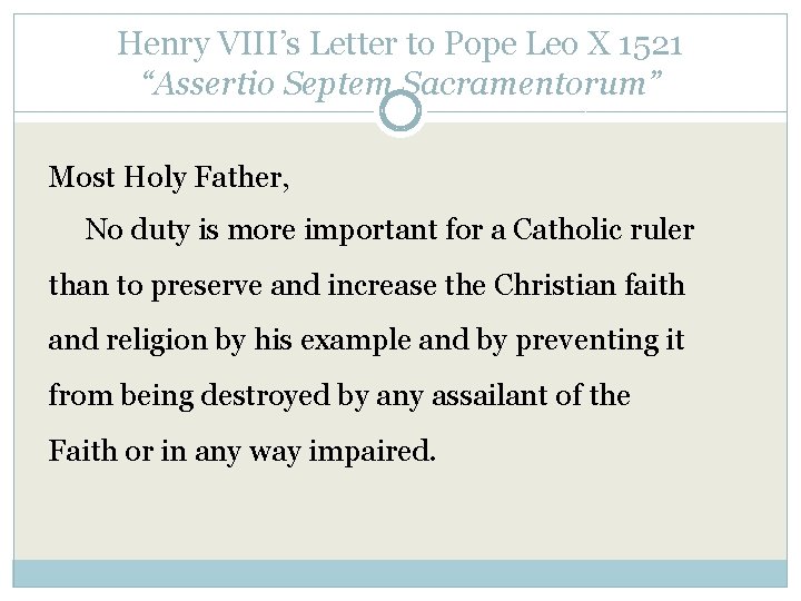 Henry VIII’s Letter to Pope Leo X 1521 “Assertio Septem Sacramentorum” Most Holy Father,