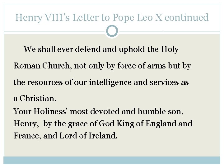 Henry VIII’s Letter to Pope Leo X continued We shall ever defend and uphold