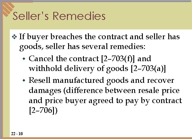 Seller’s Remedies v If buyer breaches the contract and seller has goods, seller has Seller’s Remedies v If buyer breaches the contract and seller has goods, seller has