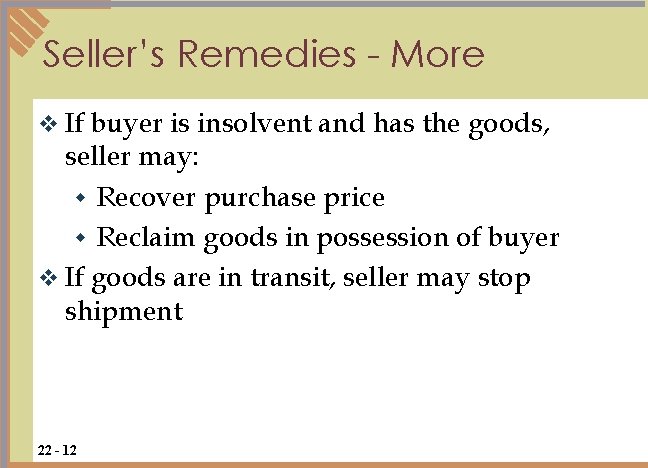 Seller’s Remedies - More v If buyer is insolvent and has the goods, seller Seller’s Remedies - More v If buyer is insolvent and has the goods, seller