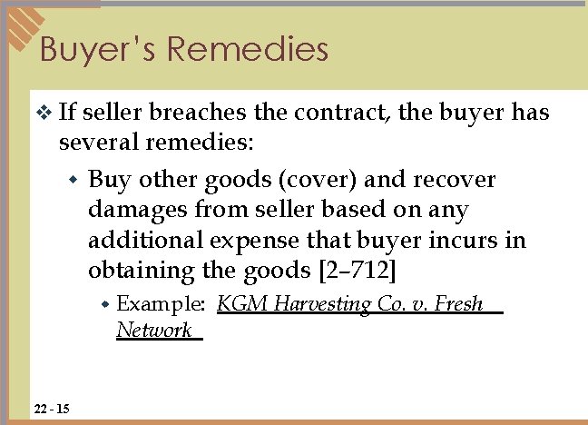 Buyer’s Remedies v If seller breaches the contract, the buyer has several remedies: w Buyer’s Remedies v If seller breaches the contract, the buyer has several remedies: w