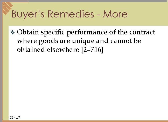 Buyer’s Remedies - More v Obtain specific performance of the contract where goods are Buyer’s Remedies - More v Obtain specific performance of the contract where goods are