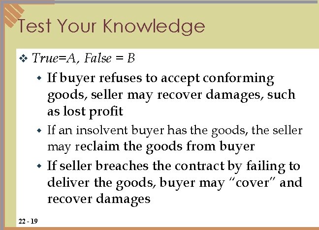 Test Your Knowledge v True=A, False = B w If buyer refuses to accept Test Your Knowledge v True=A, False = B w If buyer refuses to accept