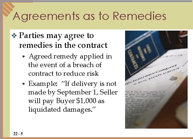 Agreements as to Remedies v Parties may agree to remedies in the contract Agreed Agreements as to Remedies v Parties may agree to remedies in the contract Agreed